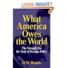 What America Owes the World: The Struggle for the Soul of Foreign Policy