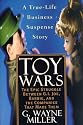 Toy Wars: The Epic Struggle Between G.I.Joe, Barbie and the Companies Who Make Them
