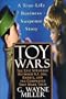 Toy Wars: The Epic Struggle Between G.I. Joe, Barbie, and the Companies that Make Them