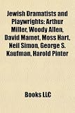 Produkt-Bild: Jewish Dramatists and Playwrights: Arthur Miller, Woody Allen, David Mamet, Moss Hart, Neil Simon, George S. Kaufman, Harold Pinter