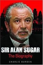 Sir Alan Sugar: The Biography
