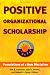Positive Organizational Scholarship: Foundations of a New Discipline