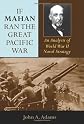 If Mahan Ran the Great Pacific War: An Analysis of World War II Naval Strategy