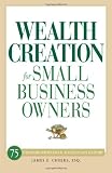 Wealth Creation for Small Business Owners: 75 Strategies for Financial Success in Any Economy
