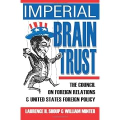 Imperial Brain Trust: The Council on Foreign Relations and United States Foreign Policy