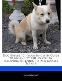 Dog Breeds 101: Your In-depth Guide to Man's Best Friend Vol. 16, Icelandic Sheepdog to Jack Russell Terrier