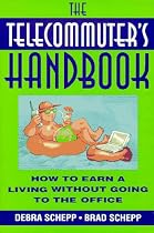 The Telecommuter's Handbook: How to Earn a Living Without Going to the Office