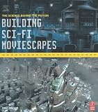 Building Sci-Fi Moviescapes: The Science Behind the Fiction