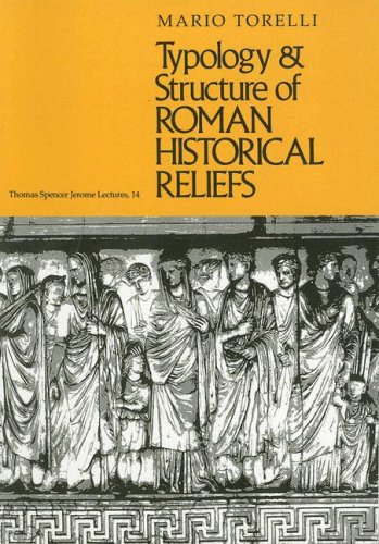 Typology and Structure of Roman Historical Reliefs (Thomas Spencer Jerome Lectures)