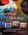 After Effects and Photoshop: Animation and Production Effects for DV and Film, Second Edition
