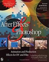 After Effects and Photoshop: Animation and Production Effects for DV and Film, Second Edition