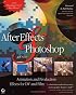 After Effects and Photoshop: Animation and Production Effects for DV and Film, Second Edition