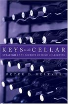 Keys to the Cellar: Strategies and Secrets of Wine Collecting