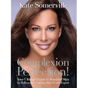 Complexion Perfection!: Your Ultimate Guide to Beautiful Skin by Hollywood's Leading Skin Health Expert