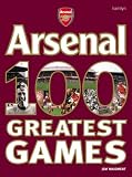 The Official Arsenal: 100 Greatest Games (Official Arsenal)