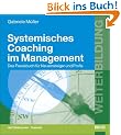 Systemisches Coaching im Management. Das Praxisbuch f�r Neueinsteiger und Profis