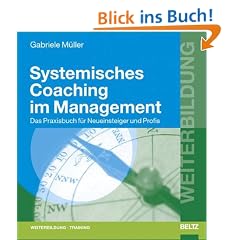 Systemisches Coaching im Management. Das Praxisbuch f�r Neueinsteiger und Profis