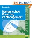 Systemisches Coaching im Management. Das Praxisbuch f�r Neueinsteiger und Profis