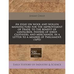 An  Essay on Wool and Wollen Manufacture for the Improvement of Trade, to the Benefit of Landlords, Feeders of Sheep, Clothiers, and Merchands, in a L