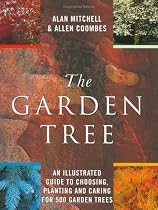 The Garden Tree: An Illustrated Guide to Choosing, Planting and Caring for 500 Garden Trees