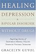 Healing Depression & Bipolar Disorder Without Drugs: Inspiring Stories of Restoring Mental Health Through Natural Therapies