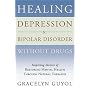 Healing Depression & Bipolar Disorder Without Drugs: Inspiring Stories of Restoring Mental Health Through Natural Therapies