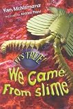  : It's True! We Came from Slime