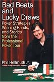 Bad Beats and Lucky Draws: Poker Strategies, Winning Hands, and Stories from the Professional Poker Tour