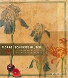 Floras sch&ouml;nste Bl&uuml;ten: Kleine Geschichte des Blumenaquarells - Marina Heilmeyer