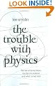 The Trouble with Physics: The Rise of String Theory, the Fall of a Science and What Comes Next