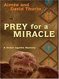 Prey for a Miracle: A Sister Agatha Mystery (Sister Agatha Mysteries)
