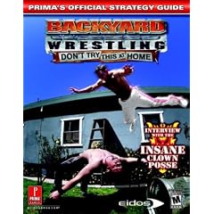 Backyard Wrestling: Don't Try This at Home (Prima's Official Strategy Guide)