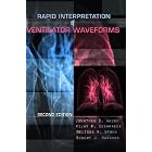 Rapid Interpretation of Ventilator Waveforms (2nd Edition) by Jonathan B. Waugh, Vijay M. Deshpande, Melissa K. Brown, and Robert Harwood