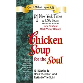 Chicken Soup for the Soul: 101 Stories to Open the Heart and Rekindle the Spirit (Chicken Soup for the Soul)