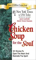 Chicken Soup for the Soul: 101 Stories to Open the Heart and Rekindle the Spirit (Chicken Soup for the Soul)
