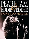 Pearl Jam: Eddie Vedder None Too Fragile