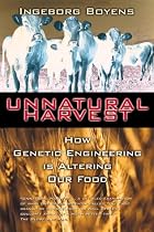 Unnatural Harvest: How Genetic Engineering is Altering Our Food