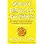 What Really Works: The Insider's Guide to Natural Health, What's Best and Where to Find it