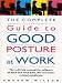 The Complete Guide to Good Posture at Work: Self-help Manual for Sufferers of Back and Neck Pain, RSI and Other Related Conditions (Positive Health)