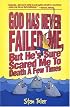 God Has Never Failed Me, but He's Sure Scared Me to Death a Few Times!