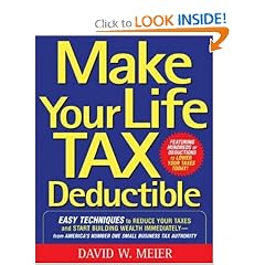 Make Your Life Tax Deductible: Easy Techniques to Reduce Your Taxes and Start Building Wealth Immediately (9780071467629): David Meier