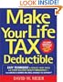 Make Your Life Tax Deductible: Easy Techniques to Reduce Your Taxes and Start Building Wealth Immediately