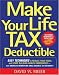 Make Your Life Tax Deductible: Easy Techniques to Reduce Your Taxes and Start Building Wealth Immediately