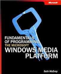 Fundamentals of Programming the Microsoft Windows Media Platform (Pro-Developer)