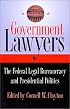 Government Lawyers: The Federal Legal Bureaucracy and Presidential Politics