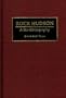 Rock Hudson: A Bio-Bibliography (Bio-Bibliographies in the Performing Arts)