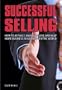 Successful Selling: How to Attract, Manage, Close & Keep More Business in a Buyer-Centric World