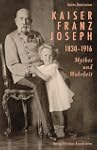 Kaiser Franz Joseph. 1830-1916 Mythos...