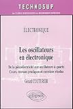 Les oscillateurs en �lectronique : De la pi�zo�lectricit� aux oscillateurs � quartz, Cours, travaux pratiques et exercices r�solus