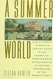 A Summer World: The Attempt to Build a Jewish Eden in the Catskills, from the Days of the Ghetto to the Rise and Decline of the Borscht Belt